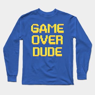 GAME OVER DUDE Long Sleeve T-Shirt